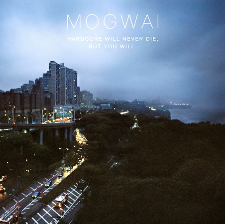 Mogwai - Hardcore Will Neverdie, But You Will 